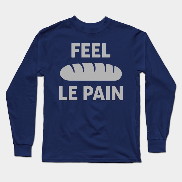 Feel Le Pain (Bread) Long Sleeve T-Shirt by encodedshirts